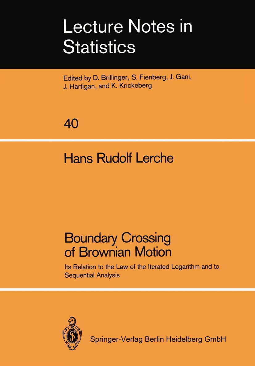 Boundary Crossing of Brownian Motion: Its Relation to the Law of the Iterated Logarithm and to Sequential Analysis (Lecture Notes in Statistics, 40)