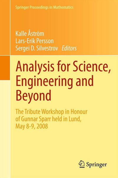 Analysis for Science, Engineering and Beyond: The Tribute Workshop in Honour of Gunnar Sparr held in Lund, May 8-9, 2008 (Springer Proceedings in ... 6) (Springer Proceedings in Mathematics, 6)