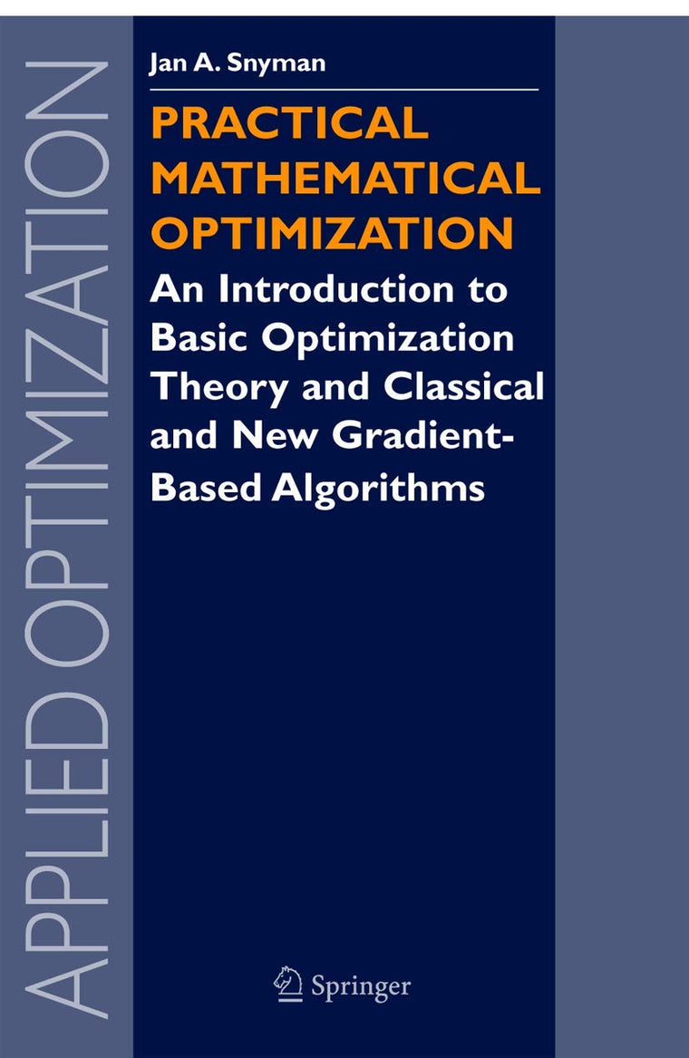 Practical Mathematical Optimization: An Introduction to Basic Optimization Theory and Classical and New Gradient-Based Algorithms (Applied Optimization, 97)