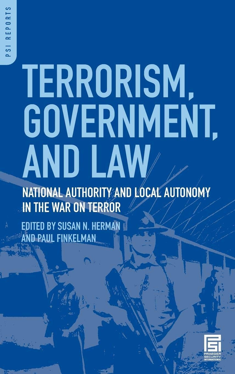 Terrorism, Government, and Law: National Authority and Local Autonomy in the War on Terror (PSI Reports)