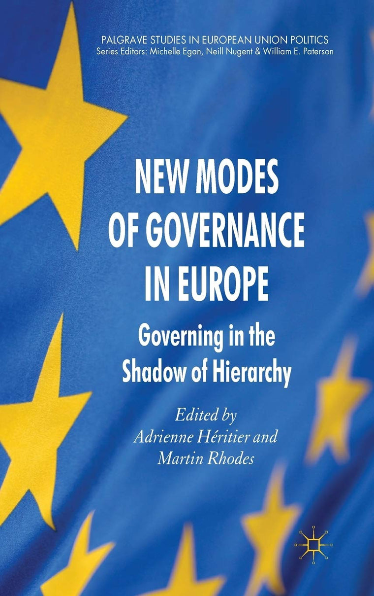 New Modes of Governance in Europe: Governing in the Shadow of Hierarchy (Palgrave Studies in European Union Politics)