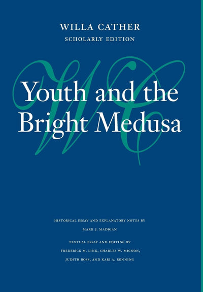 Youth and the Bright Medusa (Willa Cather Scholarly Edition)