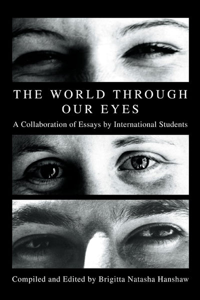 The World through Our Eyes: A Collaboration of Essays by International Students