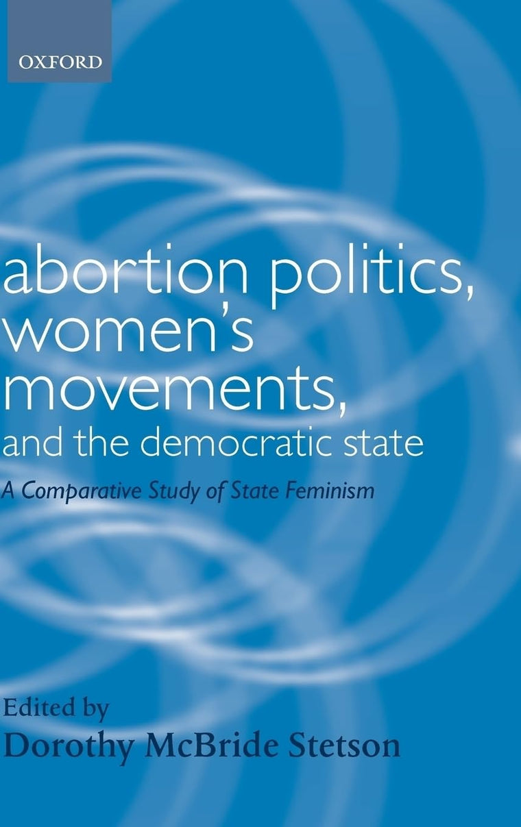 Abortion Politics, Women's Movements, and the Democratic State: A Comparative Study of State Feminism (Gender and Politics)