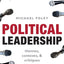 Political Leadership: Themes, Contexts, and Critiques