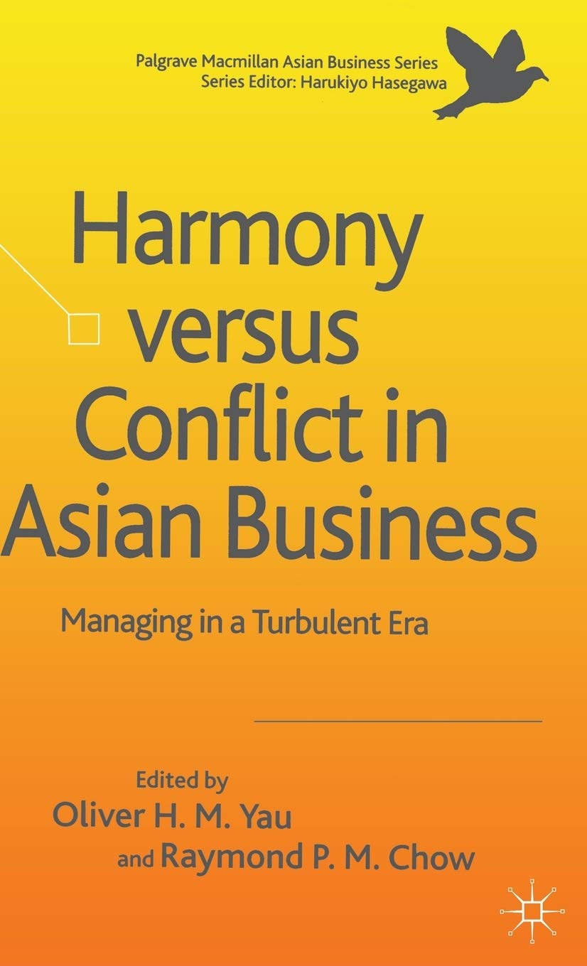 Harmony Versus Conflict in Asian Business: Managing in a Turbulent Era (Palgrave Macmillan Asian Business Series)