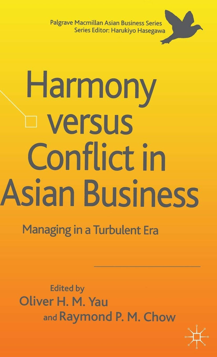 Harmony Versus Conflict in Asian Business: Managing in a Turbulent Era (Palgrave Macmillan Asian Business Series)