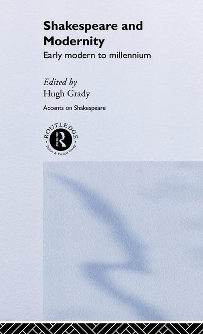 Shakespeare and Modernity: Early Modern to Millennium (Accents on Shakespeare)