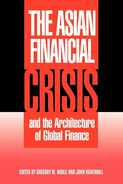 The Asian Financial Crisis and the Architecture of Global Finance (Cambridge Asia-Pacific Studies)