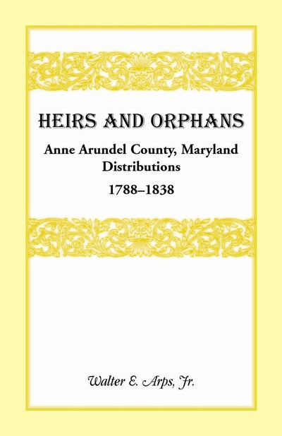 Heirs And Orphans: Anne Arundel County Distributions 1788-1838