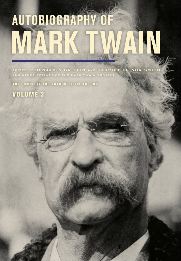 Autobiography of Mark Twain, Volume 3: The Complete and Authoritative Edition (Mark Twain Papers) (Volume 12)