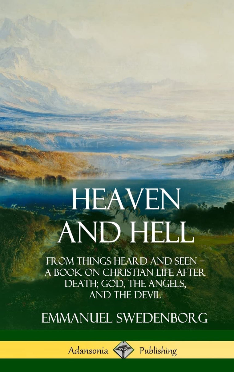 Heaven and Hell: From Things Heard and Seen, A Book on Christian Life After Death; God, the Angels, and the Devil (Hardcover)
