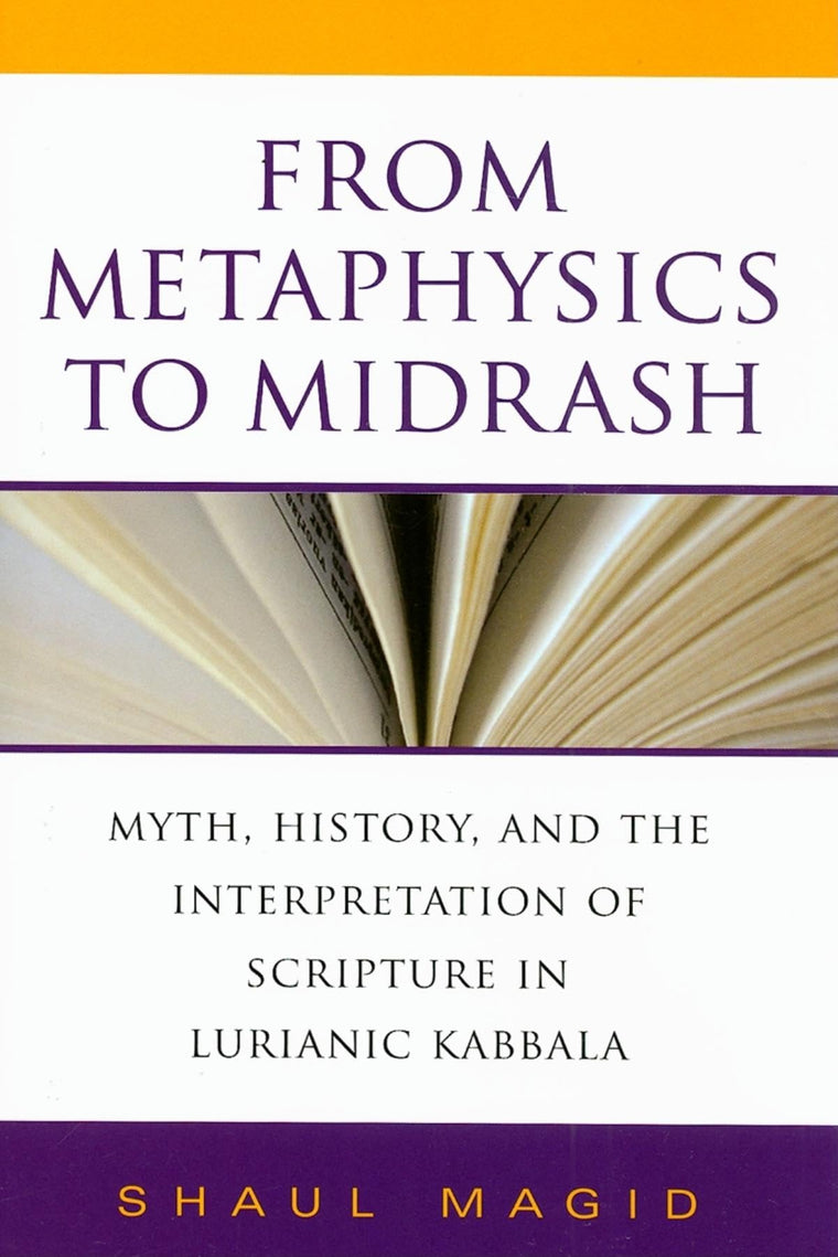 From Metaphysics to Midrash: Myth, History, and the Interpretation of Scripture in Lurianic Kabbala (Biblical Literature)