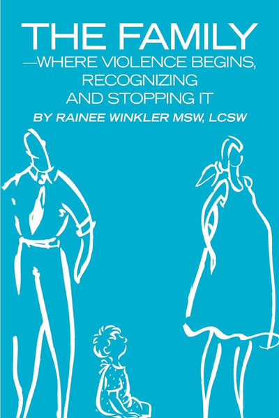 The Family-Where Violence Begins, Recognizing and Stopping It