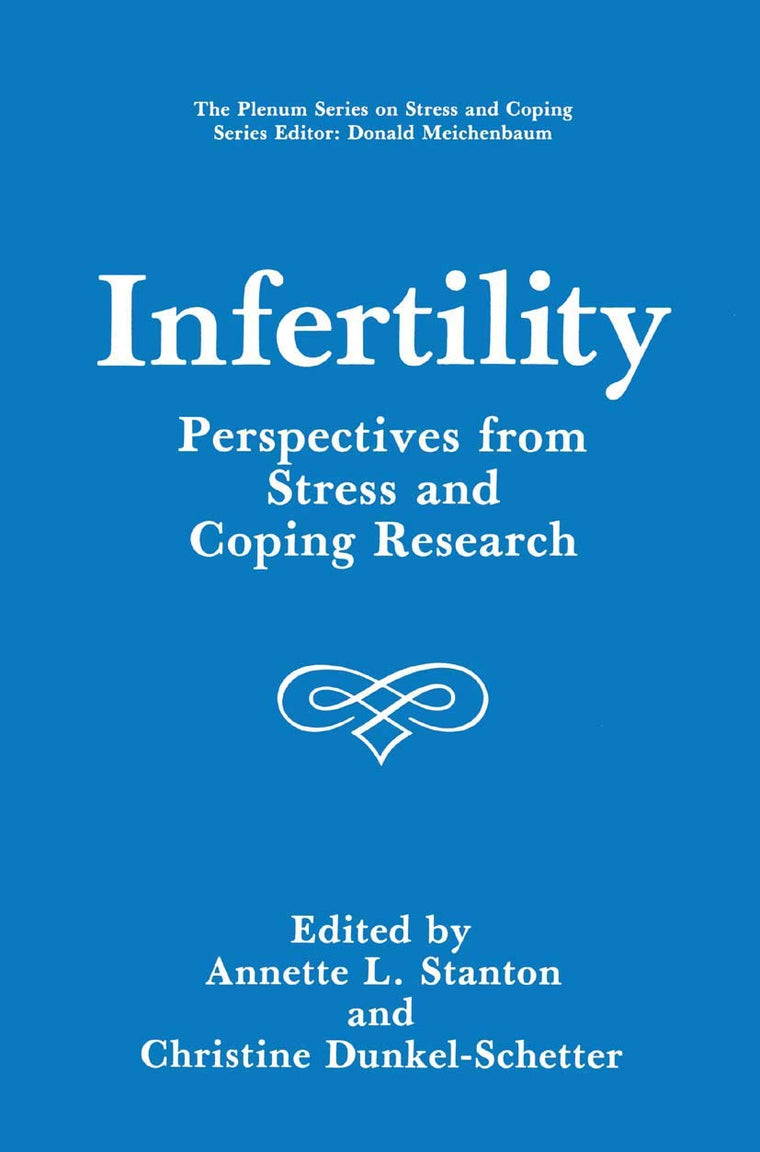 Infertility: Perspectives from Stress and Coping Research (Springer Series on Stress and Coping)