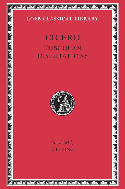 Tusculan Disputations (Loeb Classical Library)