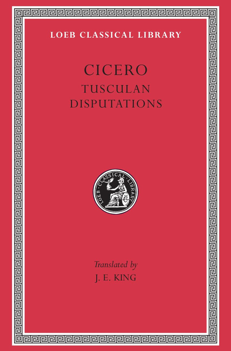 Tusculan Disputations (Loeb Classical Library)