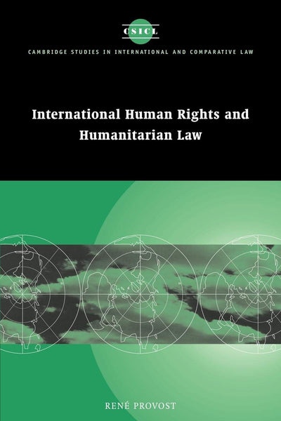 International Human Rights and Humanitarian Law (Cambridge Studies in International and Comparative Law, Series Number 22)