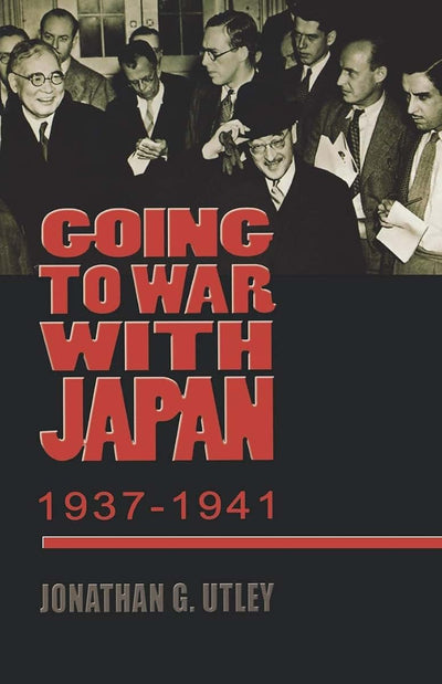 Going to War with Japan, 1937-1941: With a new introduction (World War II: The Global, Human, and Ethical Dimension)