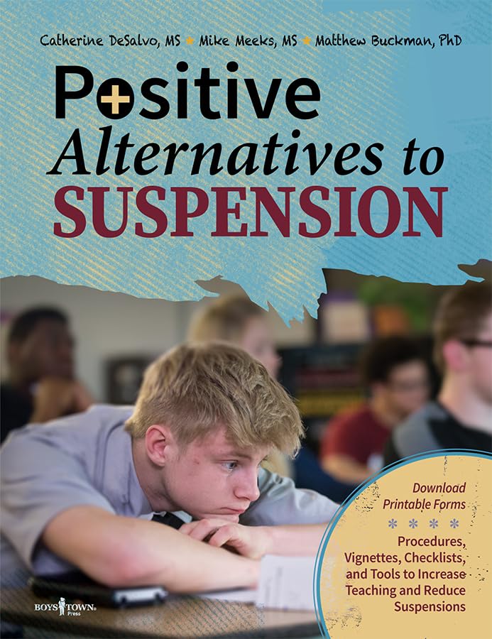 Positive Alternatives to Suspension: Procedures, Vignettes, Checklists and Tools to Increase Teaching and Reduce Suspensions