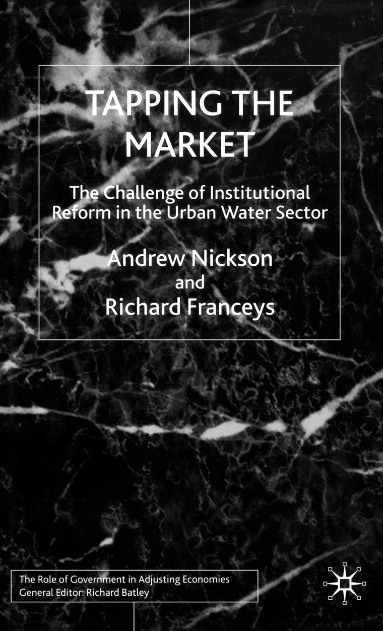 Tapping the Market: The Challenge of Institutional Reform in the Urban Water Sector (Role of Government in Adjusting Economies)