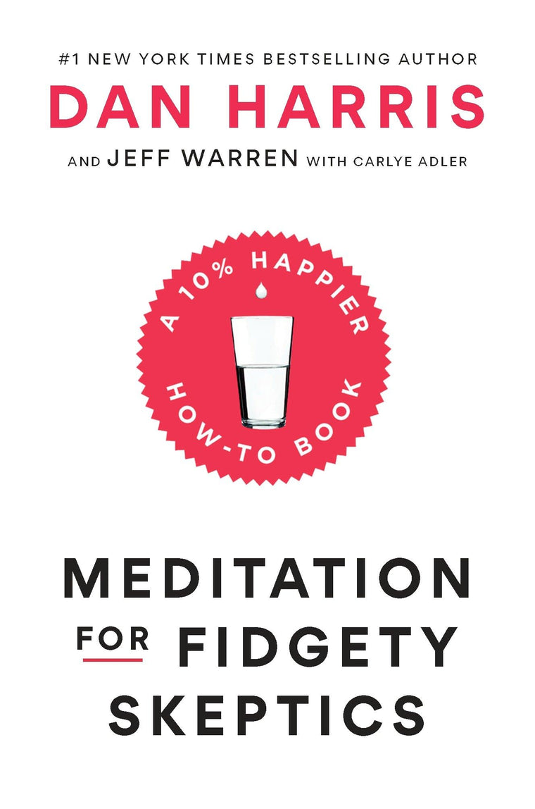 Meditation for Fidgety Skeptics: A 10% Happier How-to Book b