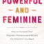 Powerful and Feminine: How to Increase Your Magnetic Presence and Attract the Attention You Want