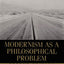 Modernism as a Philosophical Problem: On the Dissatisfactions of European High Culture