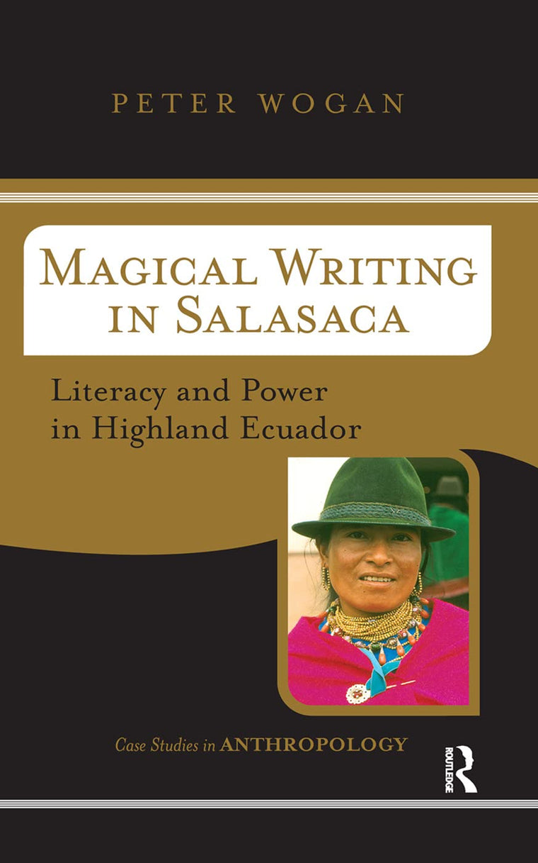 Magical Writing In Salasaca: Literacy And Power In Highland Ecuador (Case Studies in Anthropology)