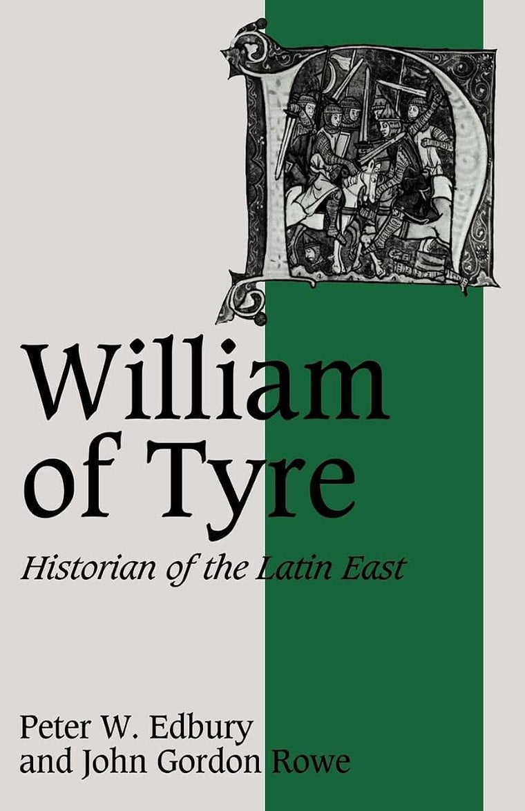 William of Tyre: Historian of the Latin East (Cambridge Studies in Medieval Life and Thought: Fourth Series, Series Number 8)