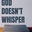 God Doesn't Whisper