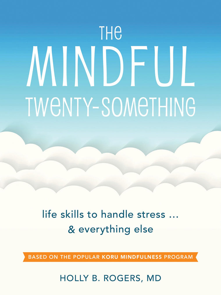 The Mindful Twenty-Something: Life Skills to Handle Stressand Everything Else