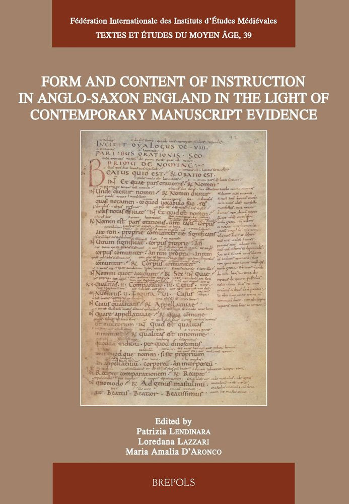 Form and content of instruction in Anglo-Saxon England in the light of contemporary manuscript evidence: Papers presented at the International ... April 2006 (Textes Et Etudes Du Moyen Age)