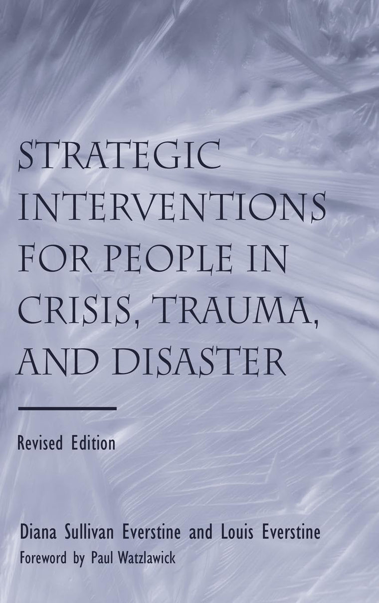 Strategic Interventions for People in Crisis, Trauma, and Disaster: Revised Edition
