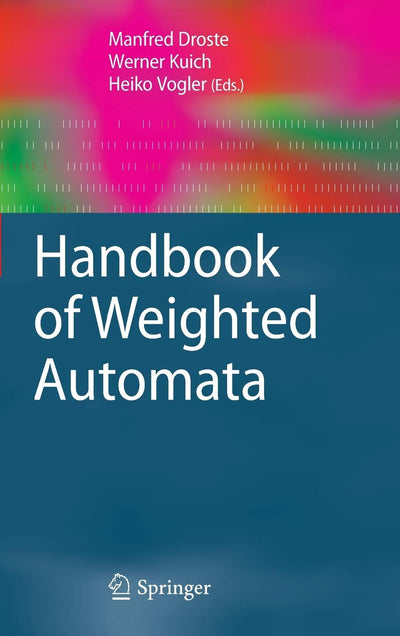 Handbook of Weighted Automata (Monographs in Theoretical Computer Science. An EATCS Series)