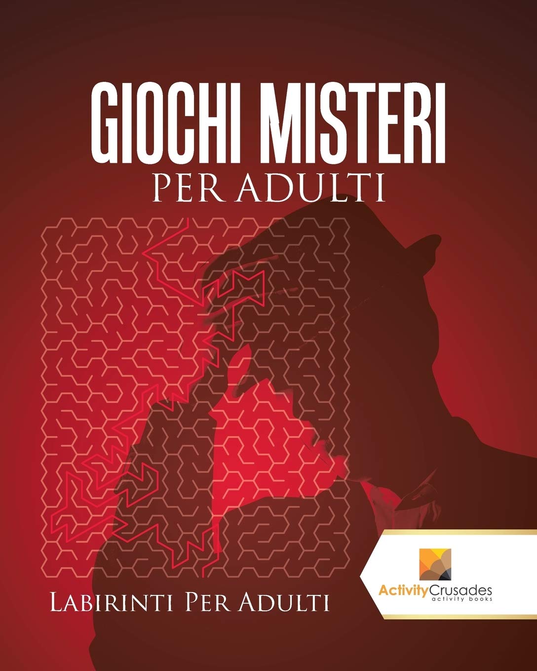 Giochi Misteri Per Adulti : Labirinti Per Adulti (Italian Edition)