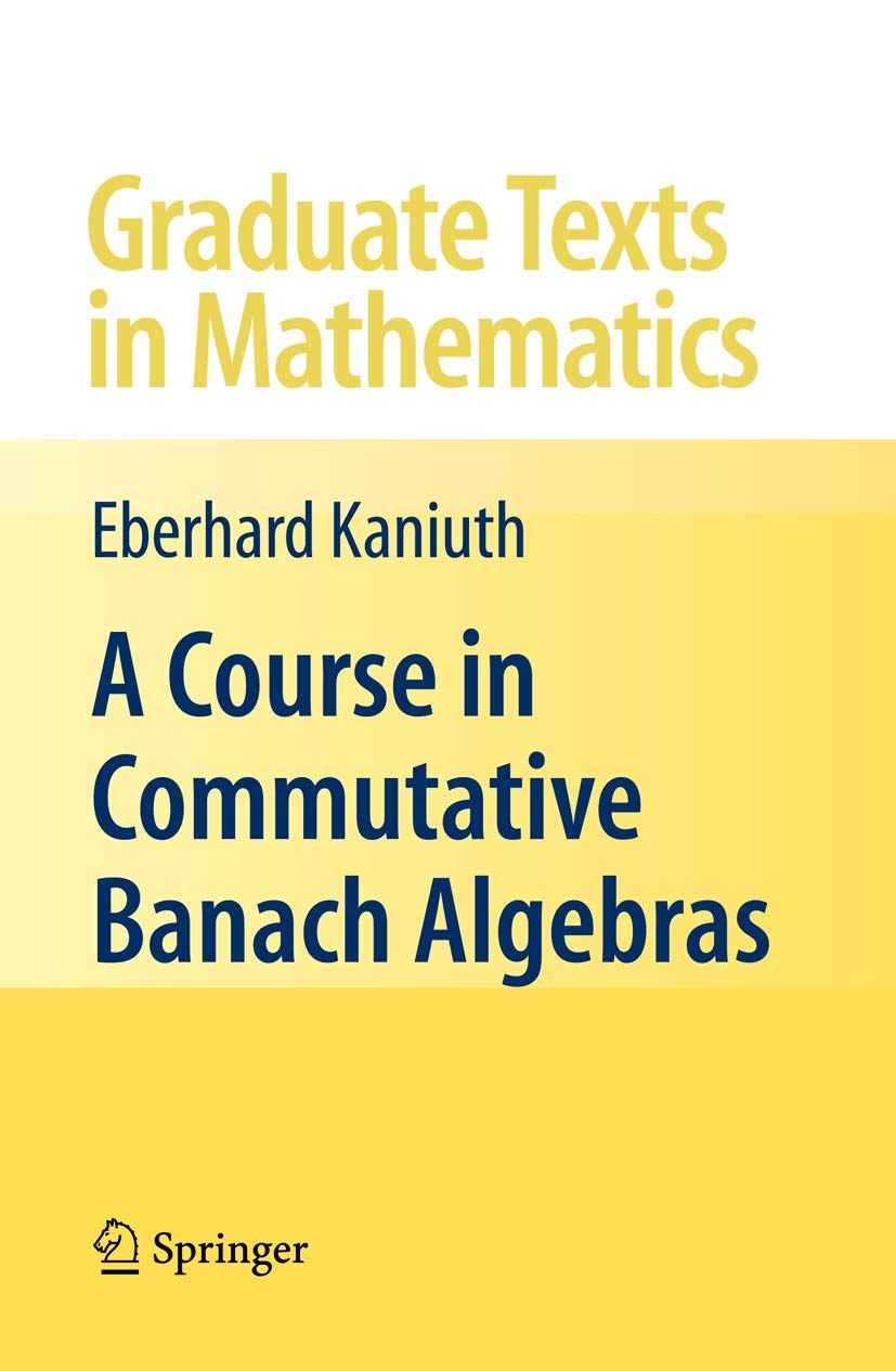 A Course in Commutative Banach Algebras (Graduate Texts in Mathematics, 246)