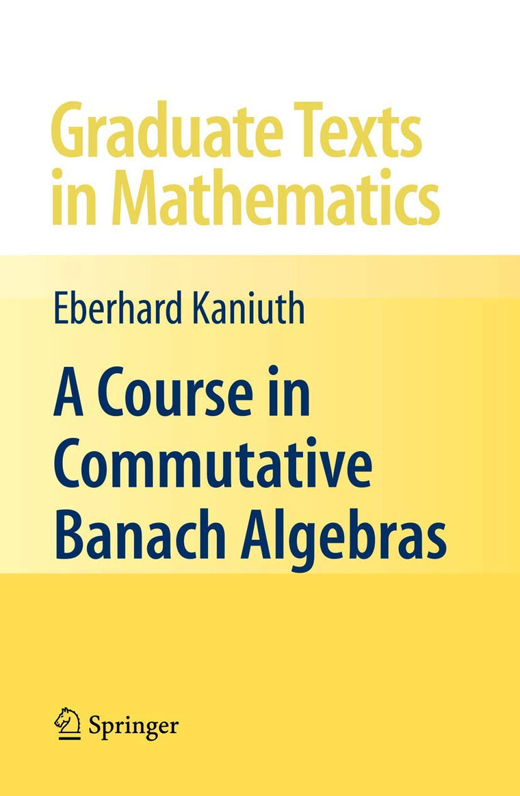 A Course in Commutative Banach Algebras (Graduate Texts in Mathematics, 246)