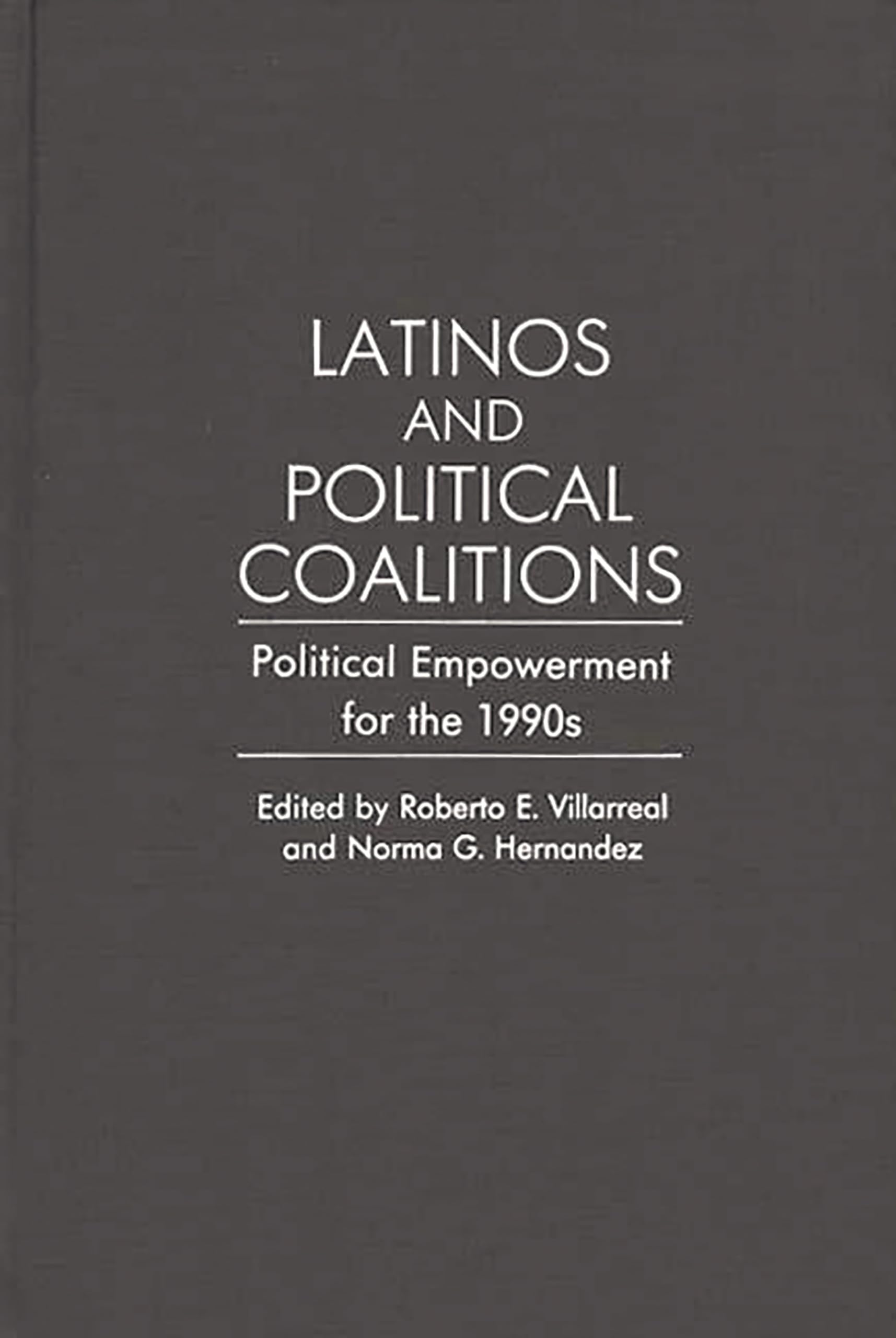 Latinos and Political Coalitions: Political Empowerment for the 1990s (Contributions in Ethnic Studies)