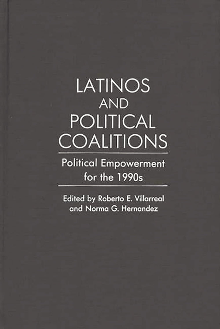 Latinos and Political Coalitions: Political Empowerment for the 1990s (Contributions in Ethnic Studies)