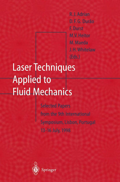 Laser Techniques Applied to Fluid Mechanics: Selected Papers from the 9th International Symposium Lisbon, Portugal, July 13-16, 1998