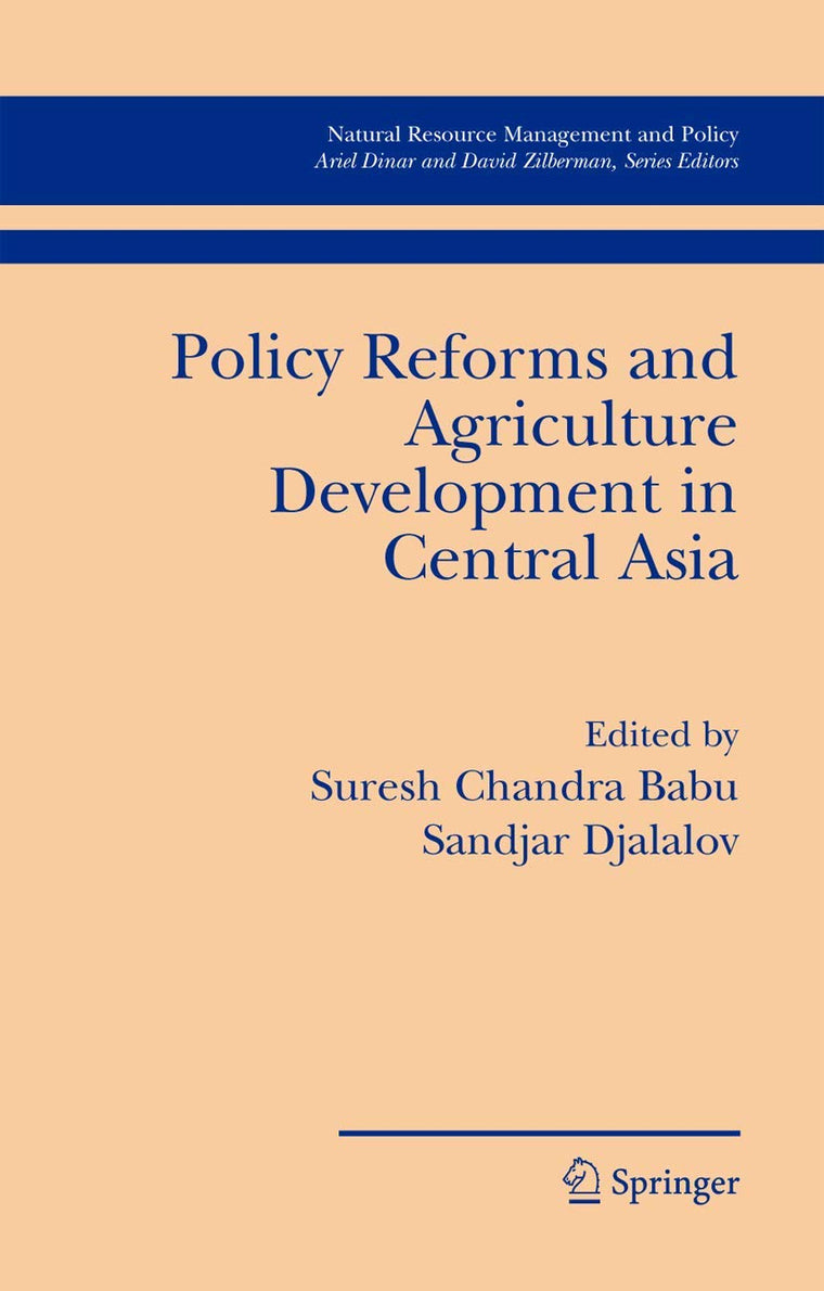 Policy Reforms and Agriculture Development in Central Asia (Natural Resource Management and Policy, 28)