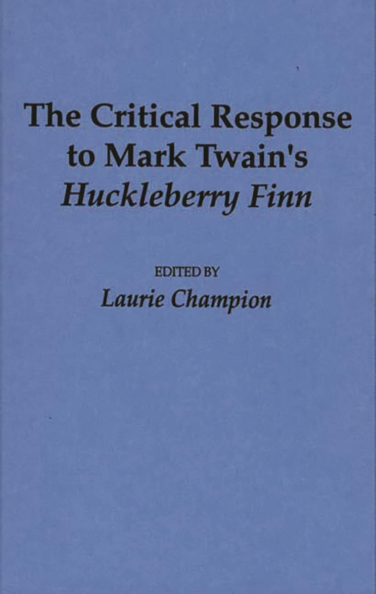 The Critical Response to Mark Twain's Huckleberry Finn (Critical Responses in Arts and Letters)