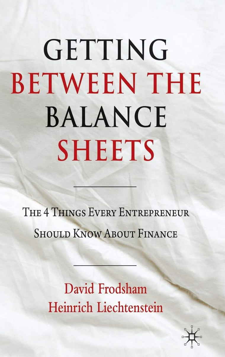 Getting Between the Balance Sheets: The Four Things Every Entrepreneur Should Know About Finance
