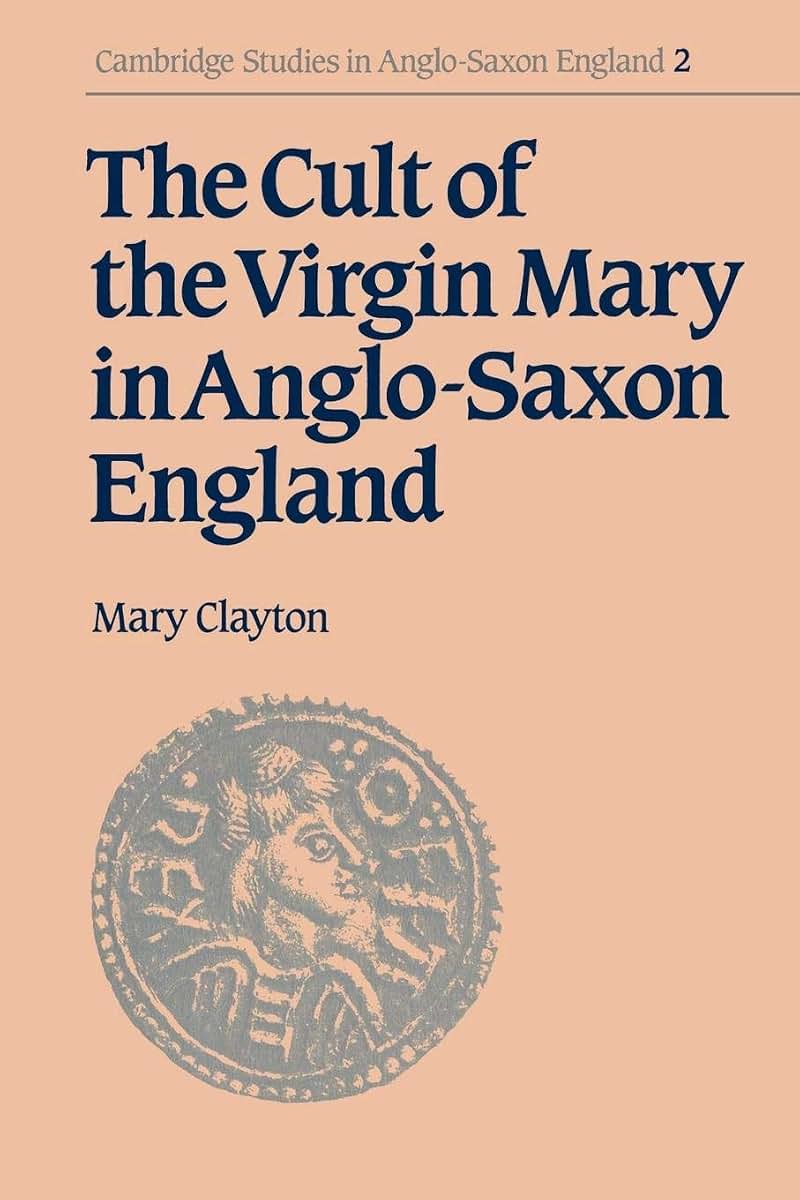 The Cult of the Virgin Mary in Anglo-Saxon England (Cambridge Studies in Anglo-Saxon England, Series Number 2)