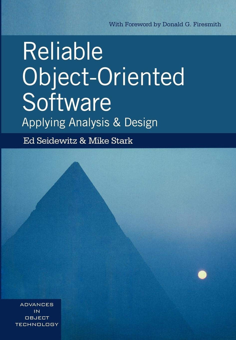 Reliable Object-Oriented Software: Applying Analysis and Design (SIGS: Advances in Object Technology, Series Number 11)