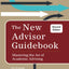 The New Advisor Guidebook: Mastering the Art of Academic Advising