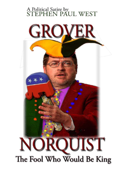 Grover Norquist The Fool Who Would Be King: Rise of a GOP Dictator (Political Satire)
