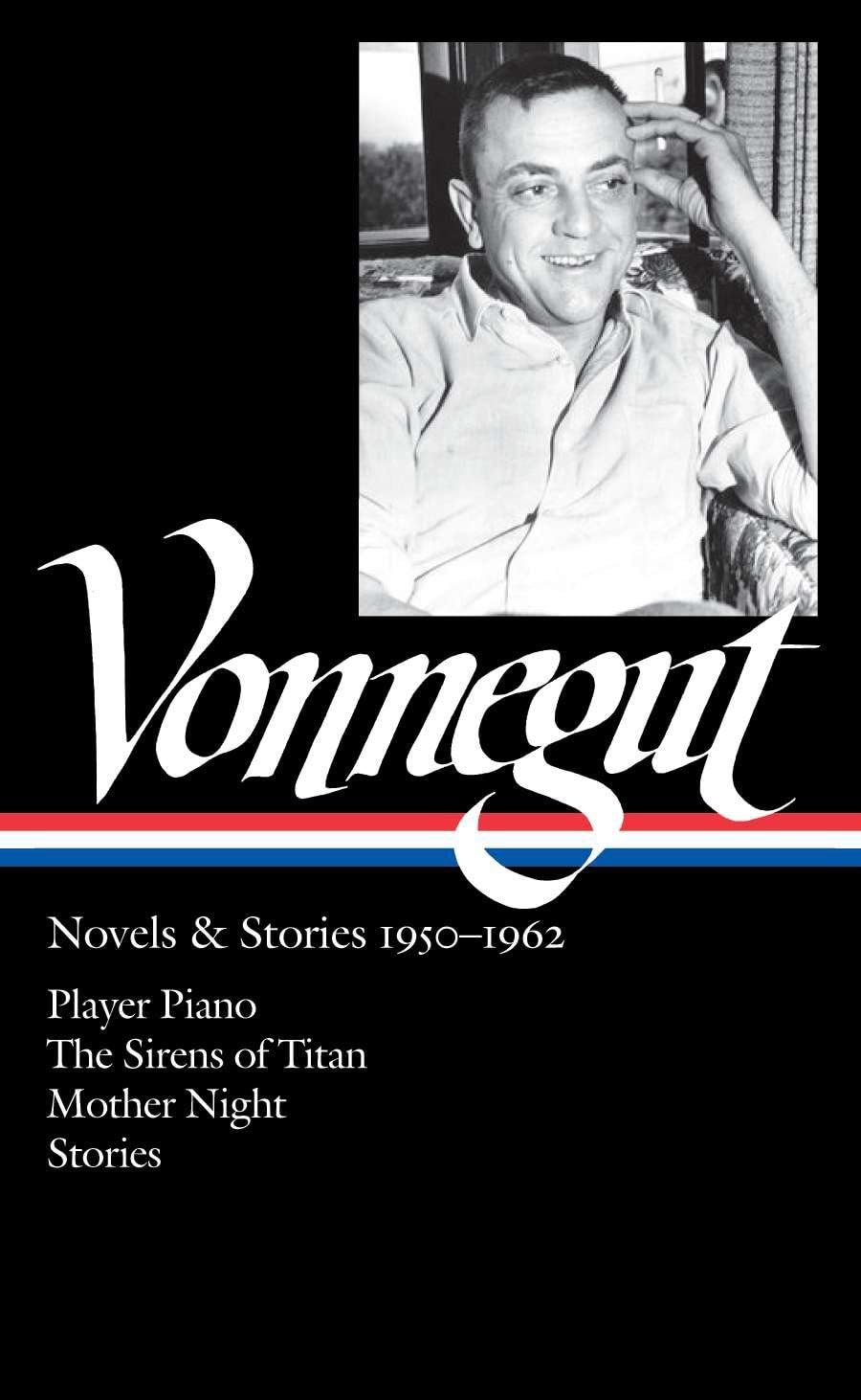 Kurt Vonnegut: Novels & Stories 1950-1962 (LOA #226): Player Piano / The Sirens of Titan / Mother Night / stories (Library of America Kurt Vonnegut Edition)