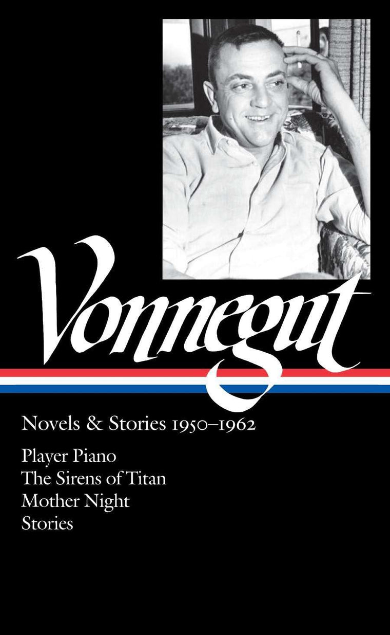 Kurt Vonnegut: Novels & Stories 1950-1962 (LOA #226): Player Piano / The Sirens of Titan / Mother Night / stories (Library of America Kurt Vonnegut Edition)